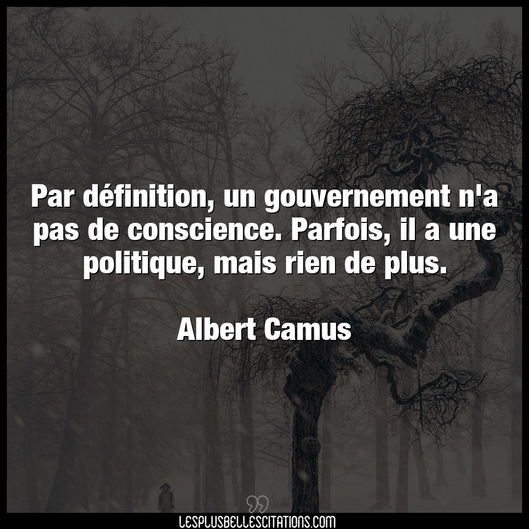 Citation Albert Camus Conscience Par Definition Un Gouvernement N A Pas De C