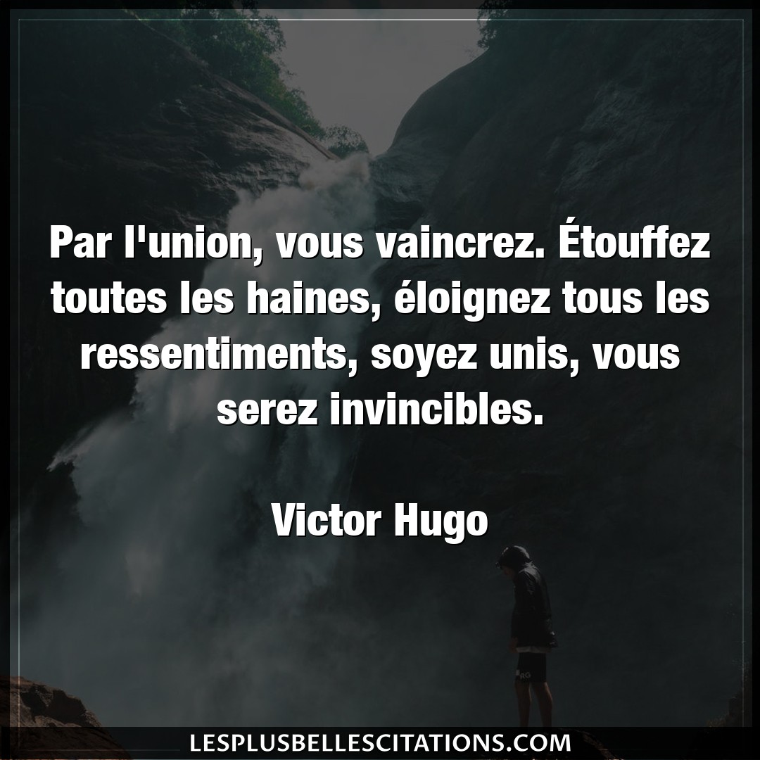 Citation Victor Hugo Haines Par L Union Vous Vaincrez Etouffez Toutes