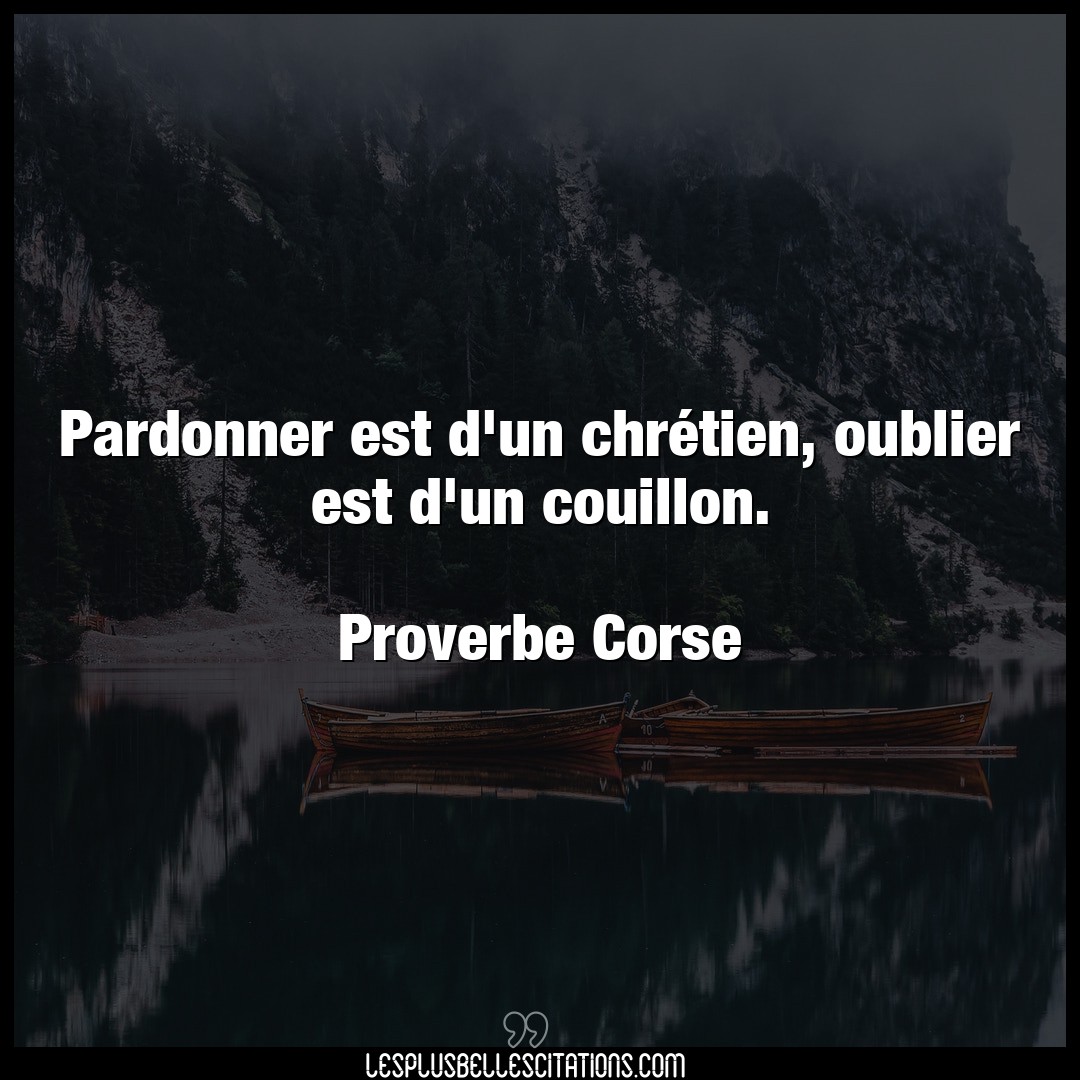 Citation Proverbe Corse Chretien Pardonner Est D Un Chretien