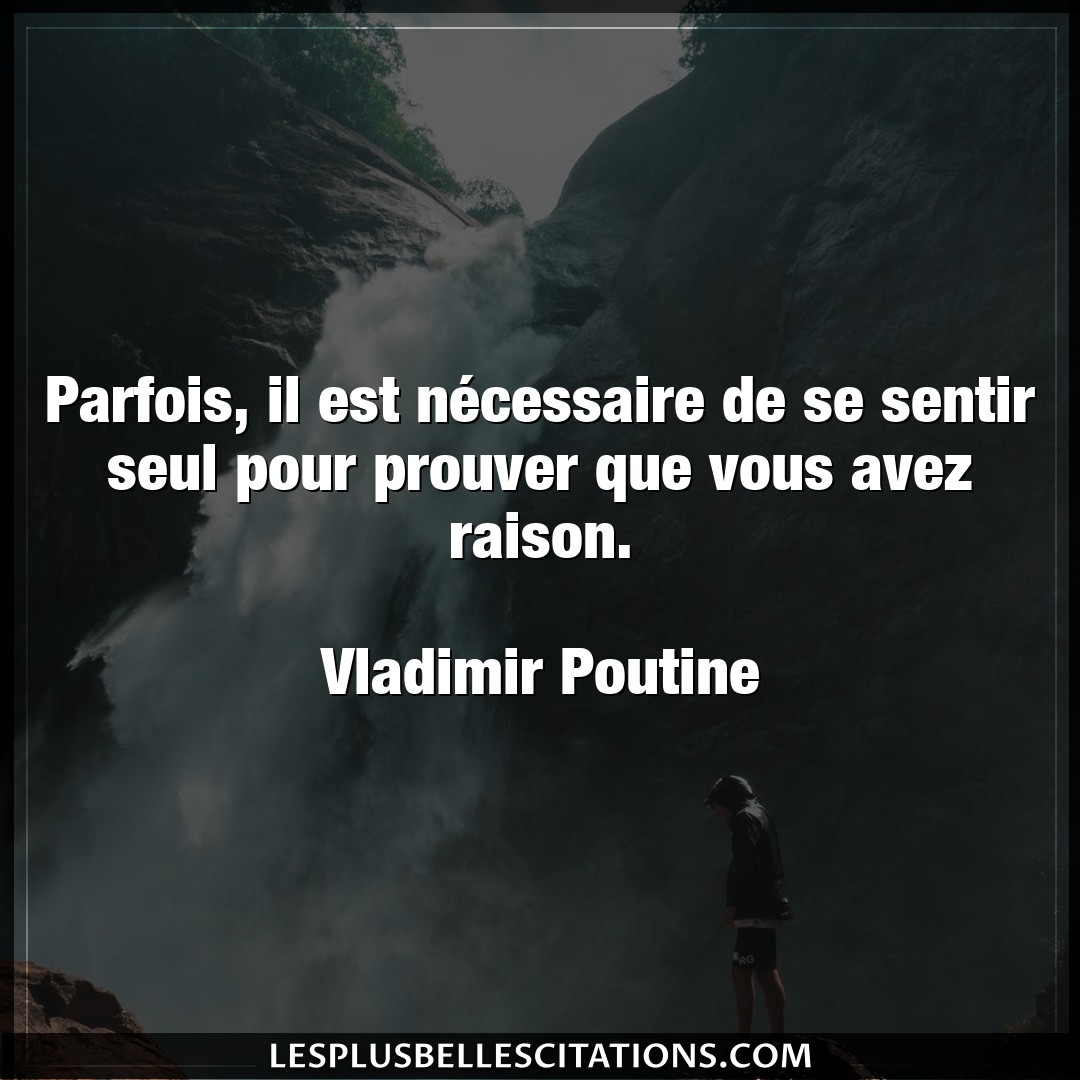 Citation Vladimir Poutine Necessaire Parfois Il Est Necessaire De Se Sentir Seul