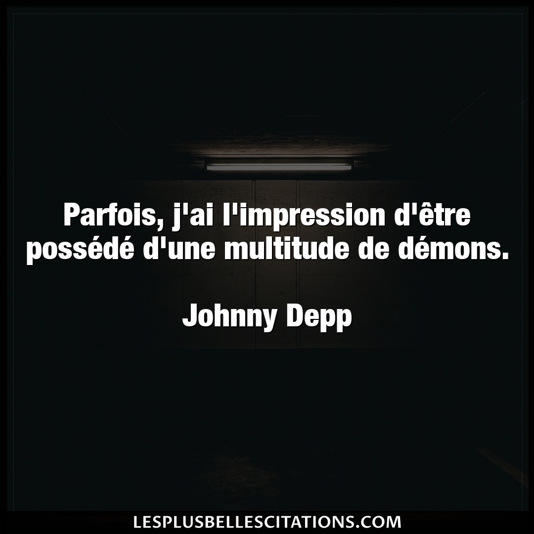 Citation Johnny Depp Impression Parfois J Ai L Impression D Etre Possede