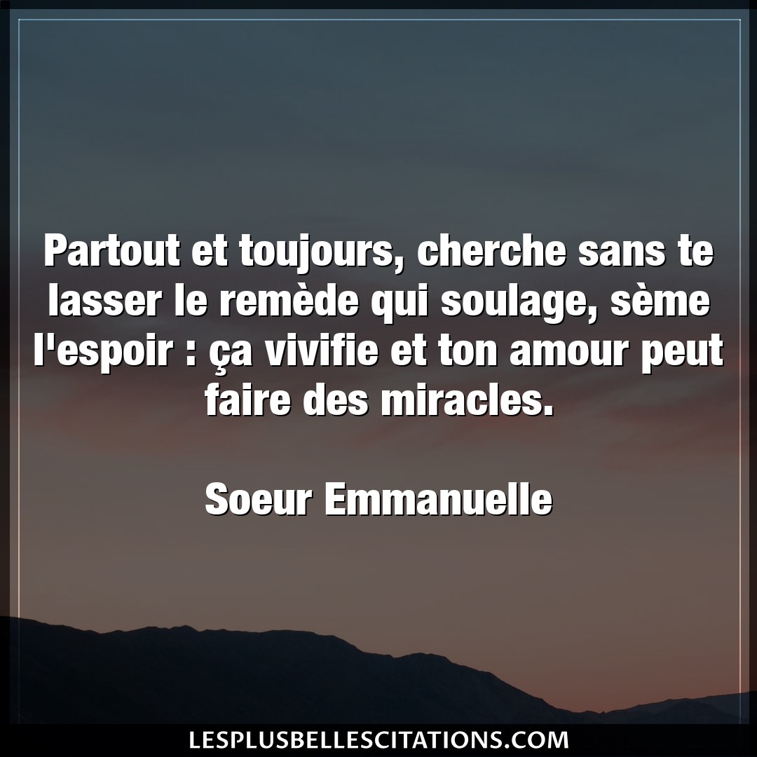 Citation Soeur Emmanuelle Amour Partout Et Toujours Cherche Sans Te Lasser L