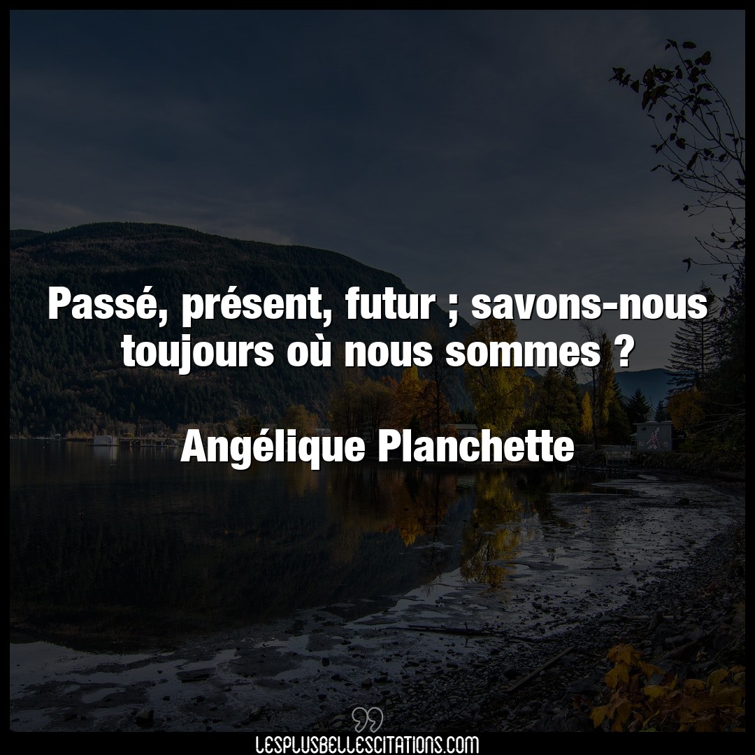 Citation Angelique Planchette Futur Passe Present Futur Savons Nous Toujour