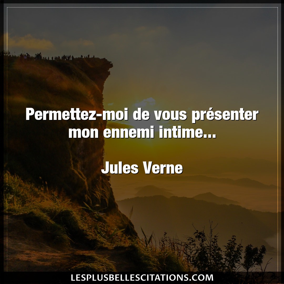 Citation Jules Verne Ennemi Permettez Moi De Vous Presenter Mon Ennemi I