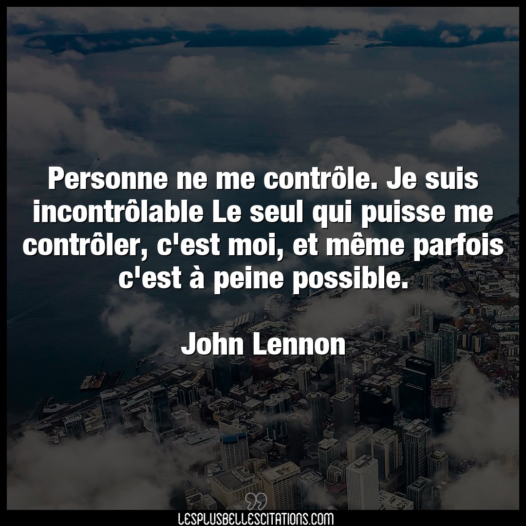 Citation John Lennon Controle Personne Ne Me Controle Je Suis Incontrola