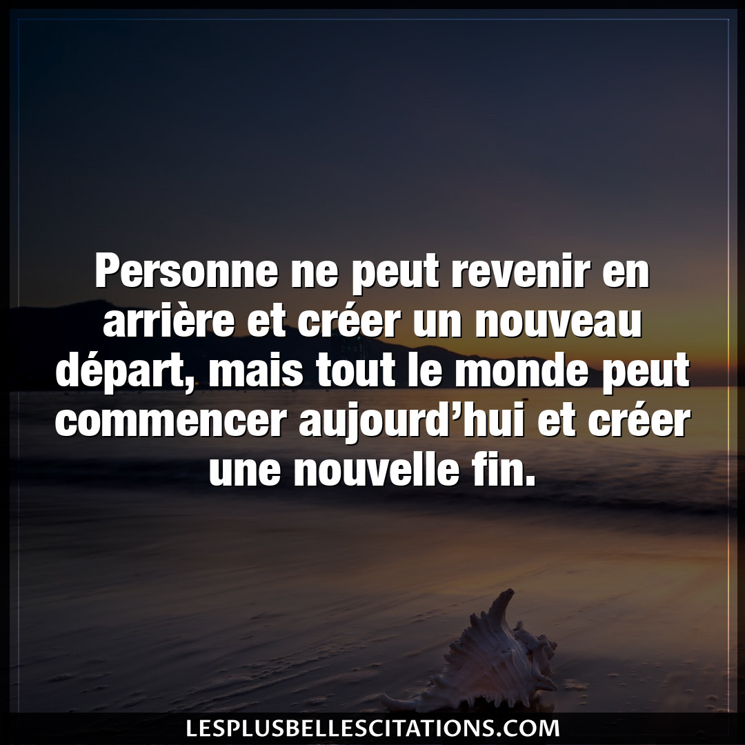 Citation Anonyme Commencer Personne Ne Peut Revenir En Arriere