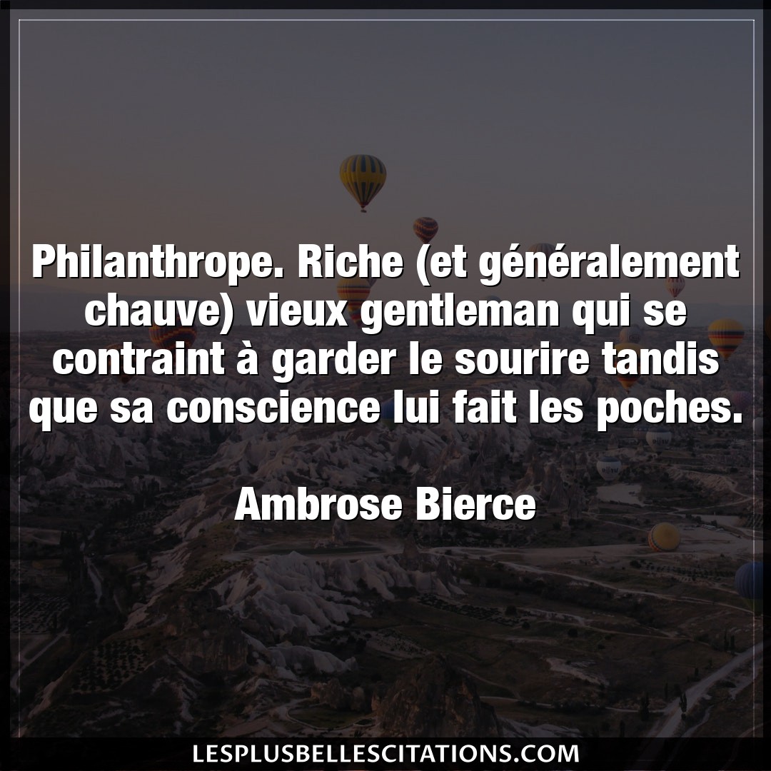 Philanthrope. Riche (et généralement chauve