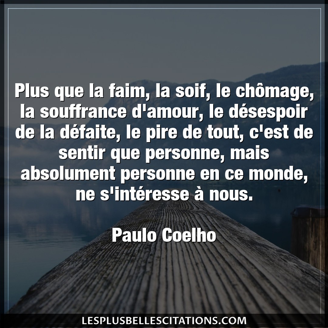 Citation Paulo Coelho Amour Plus Que La Faim La Soif Le Chomage La So