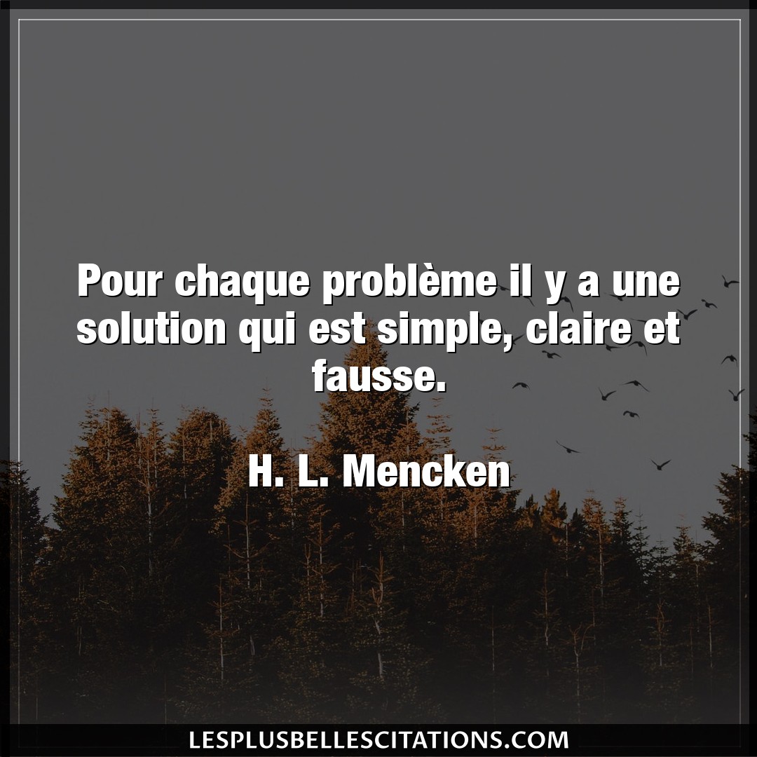 Citation H L Mencken Chaque Pour Chaque Probleme Il Y A Une Solution Qui