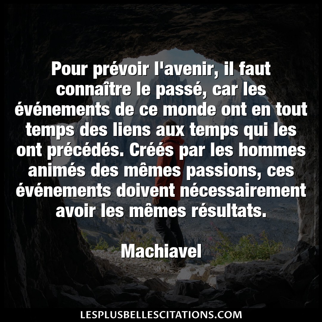 Citation Machiavel Avenir Pour Prevoir L Avenir Il Faut Connaitre Le