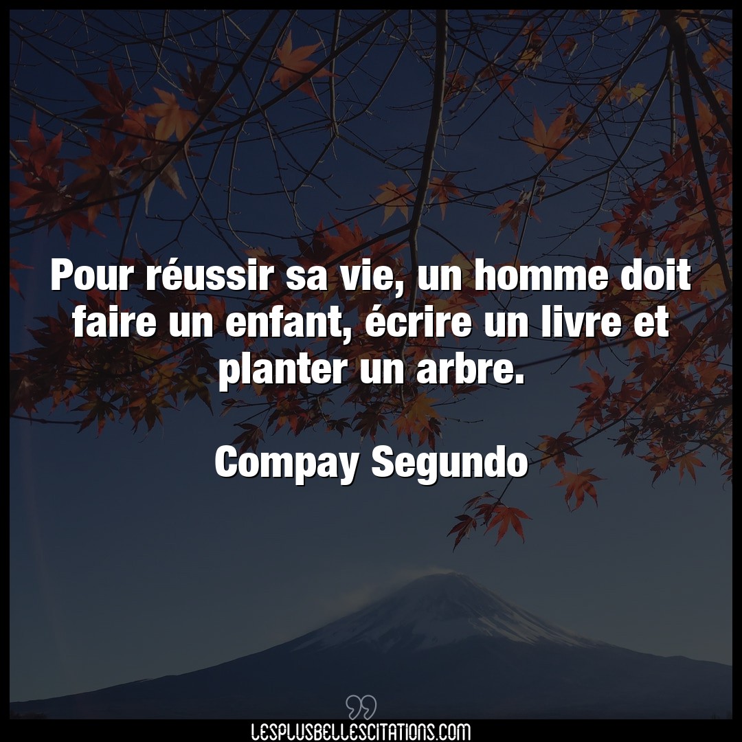 Citation Compay Segundo Arbre Pour Reussir Sa Vie Un Homme Doit Faire Un