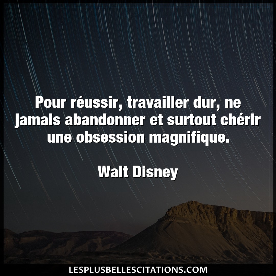 Citation Walt Disney Cherir Pour Reussir Travailler Dur Ne Jamais Aban