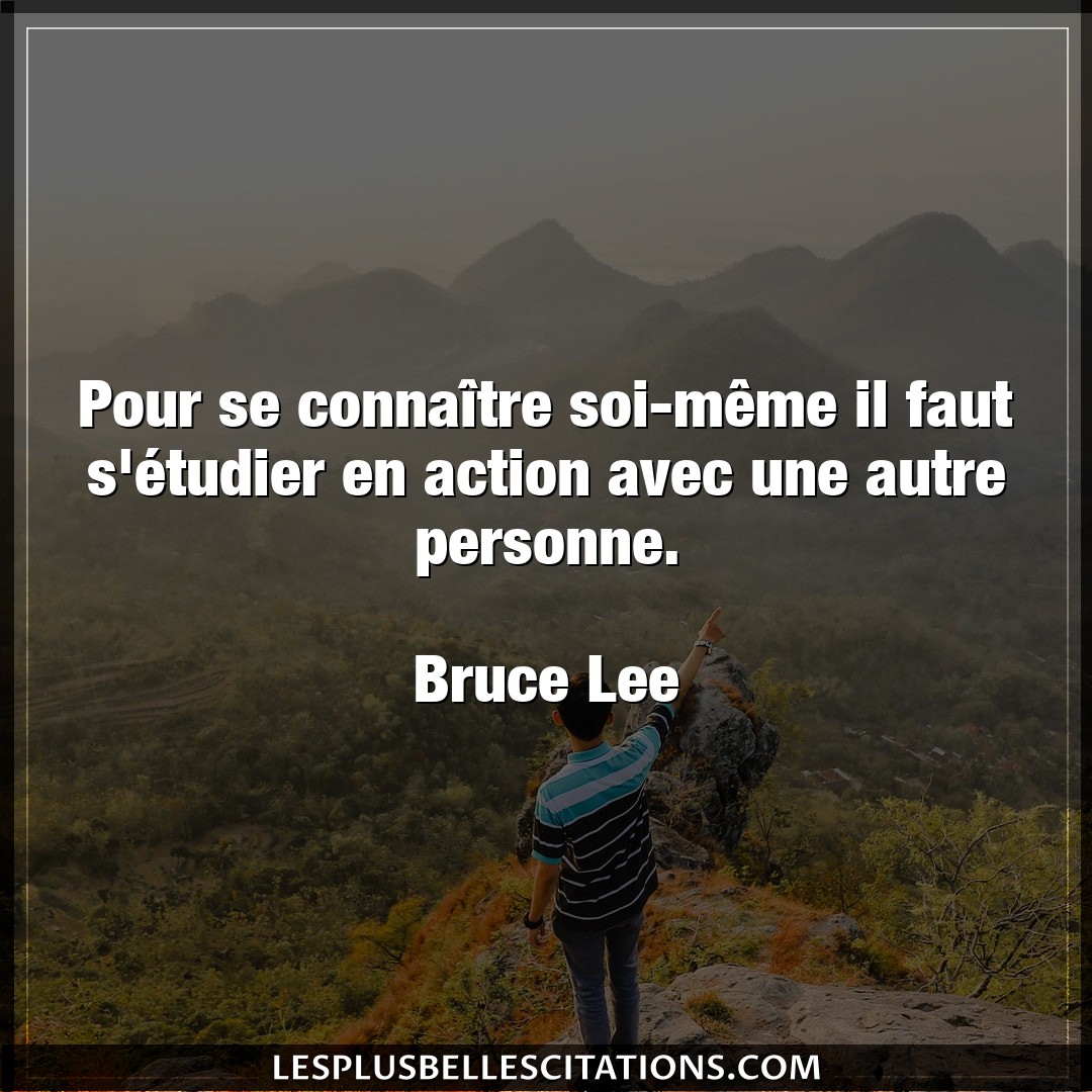 Citation Bruce Lee Action Pour Se Connaitre Soi Meme Il Faut S Etudi