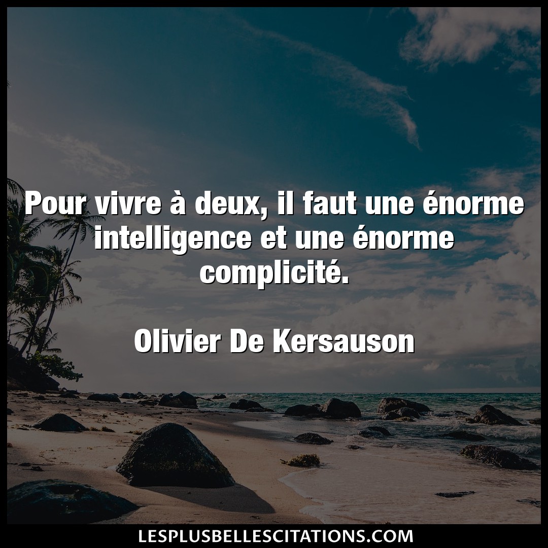 Citation Olivier De Kersauson Intelligence Pour Vivre A Deux Il Faut Une Enorme Intel