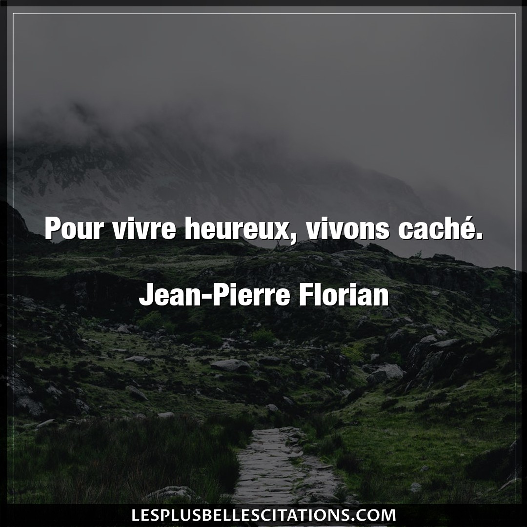 Citation Jean Pierre Florian Heureux Pour Vivre Heureux Vivons Cache Jean Pi