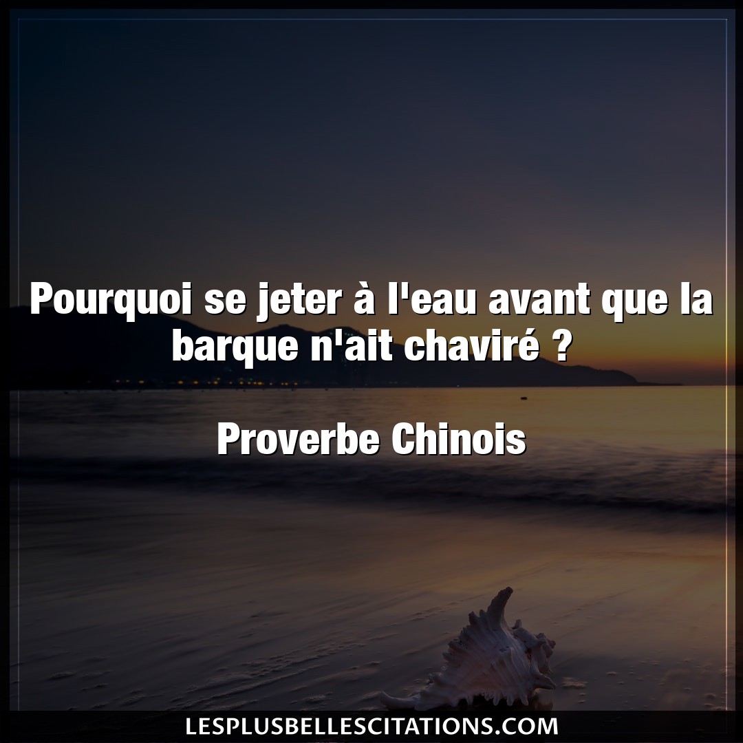 Citation Proverbe Chinois Eau Pourquoi Se Jeter A L Eau Avant Que La Barqu