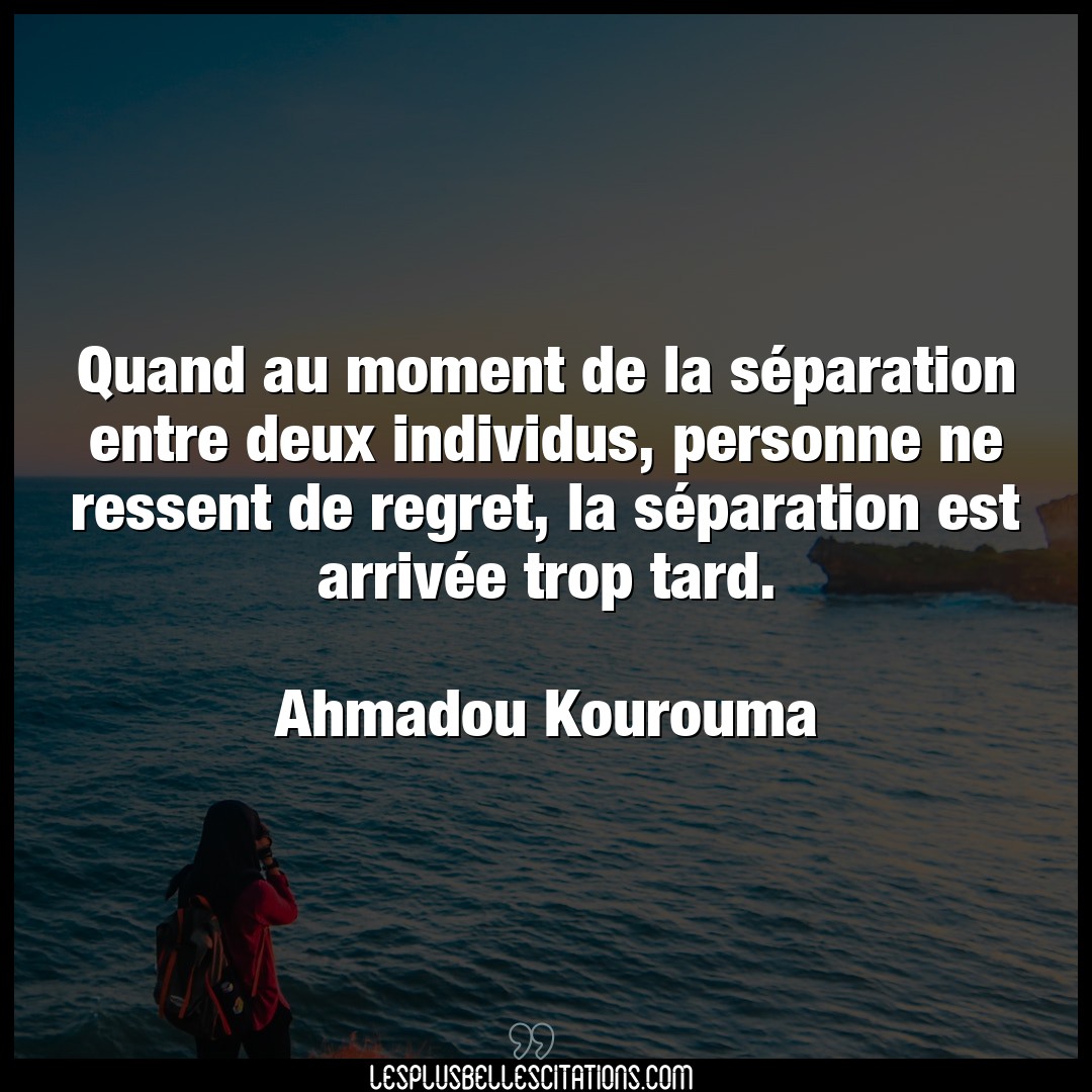 Citation Ahmadou Kourouma Moment Quand Au Moment De La Separation Entre Deux