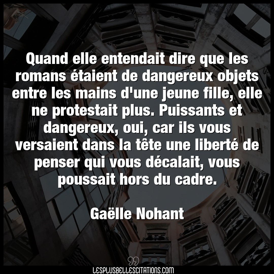 Citation Gaelle Nohant Dangereux Quand Elle Entendait Dire Que Les Romans Eta