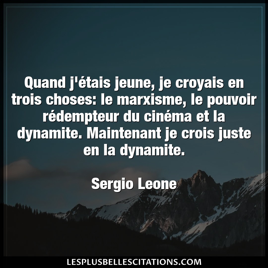 Citation Sergio Leone Choses Quand J Etais Jeune Je Croyais En Trois Cho