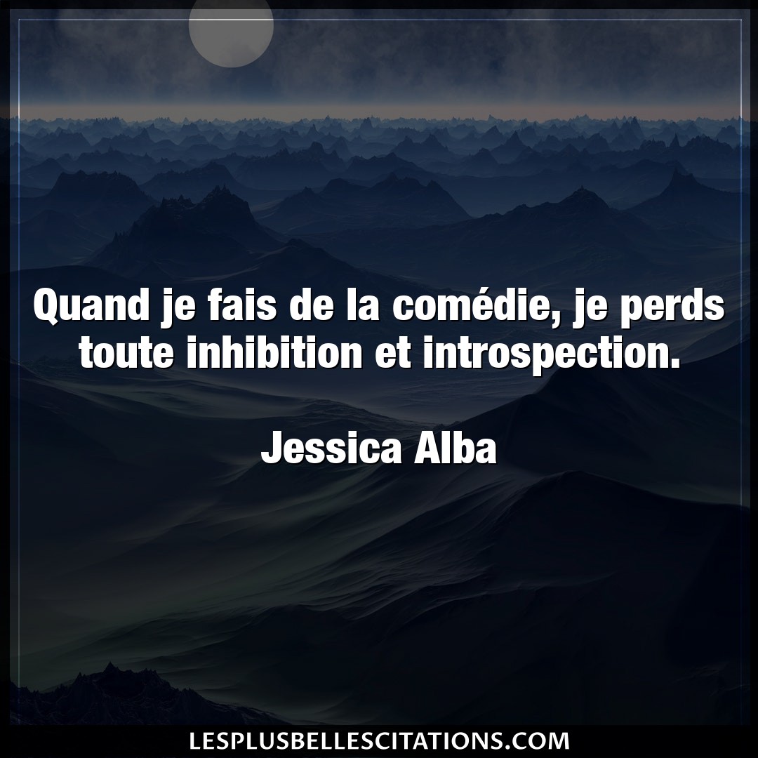 Citation Jessica Alba Introspection Quand Je Fais De La Comedie Je Perds Toute