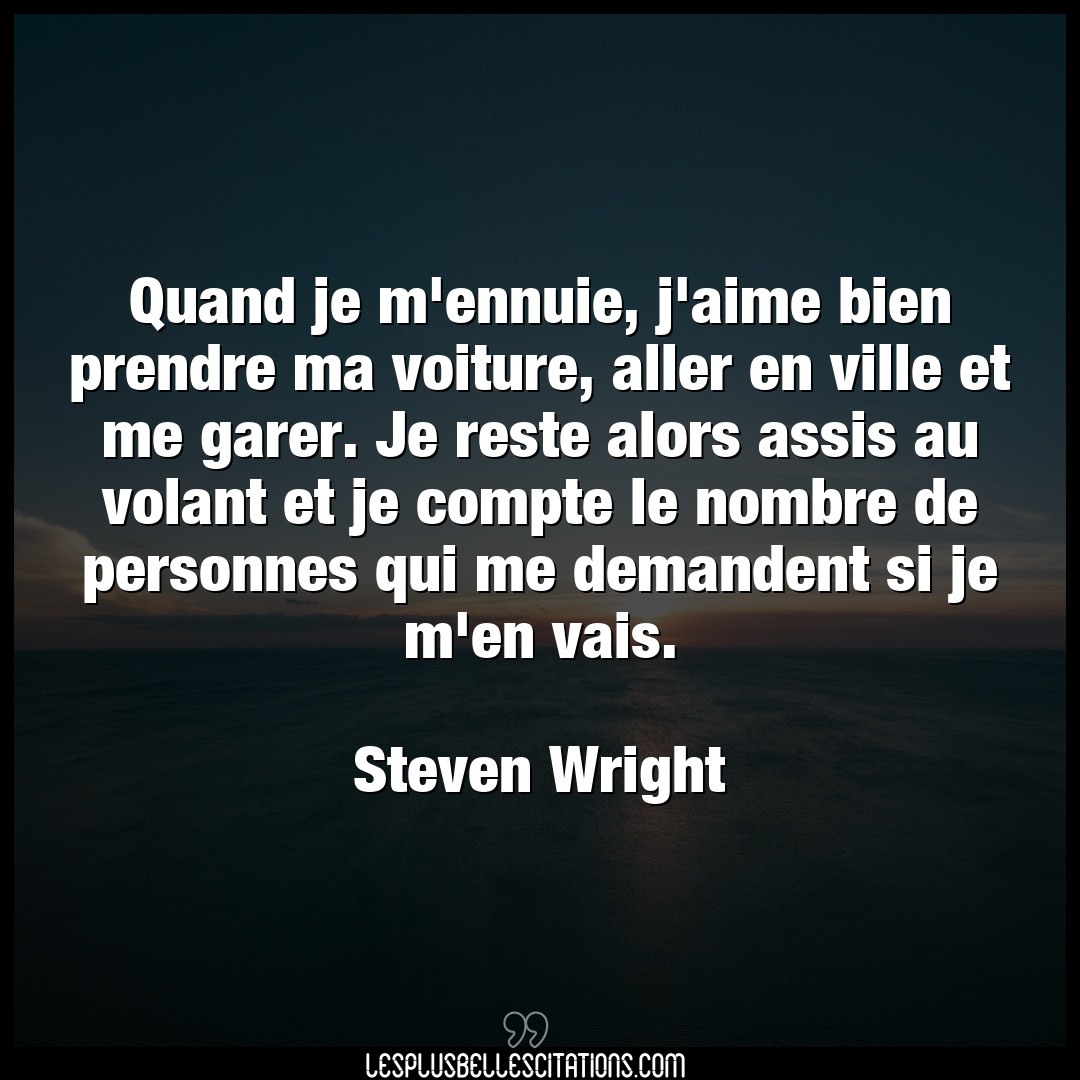 Citation Steven Wright Aime Quand Je M Ennuie J Aime Bien Prendre Ma Voi