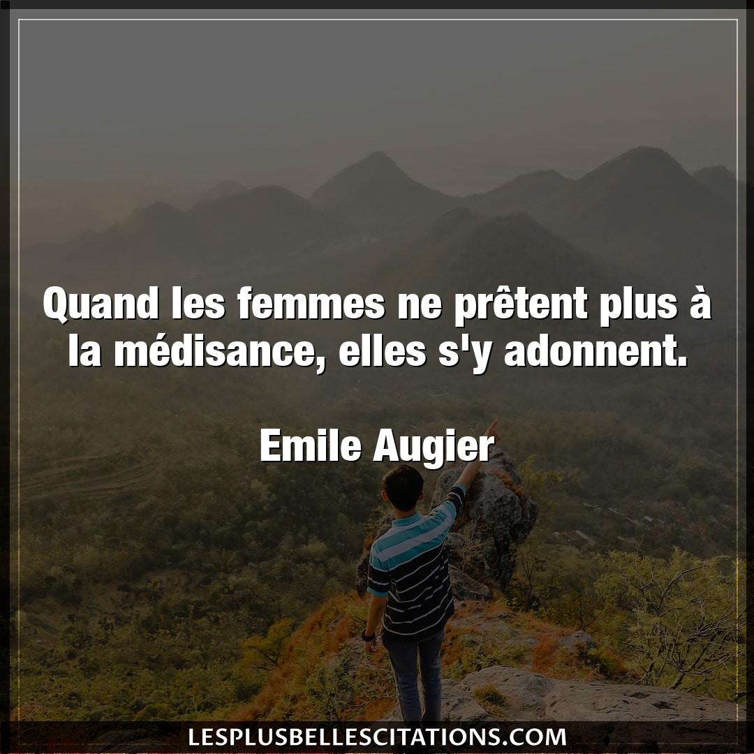 Citation Emile Augier Femmes Quand Les Femmes Ne Pretent Plus A La Medi