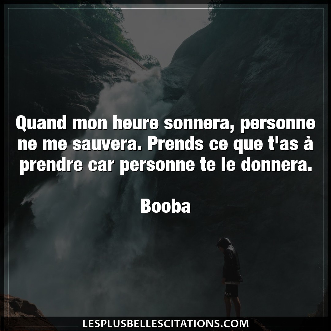 Citation Booba Heure Quand Mon Heure Sonnera Personne Ne Me Sauve