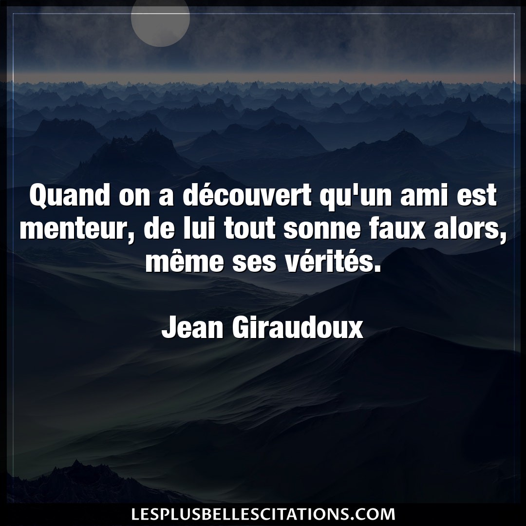 Citation Jean Giraudoux Ami Quand On A Decouvert Qu Un Ami Est Menteur