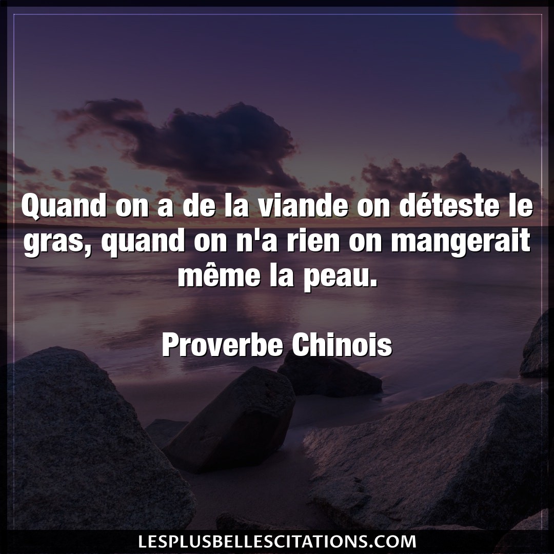 Citation Proverbe Chinois Proverbes Quand On A De La Viande On Deteste Le Gras