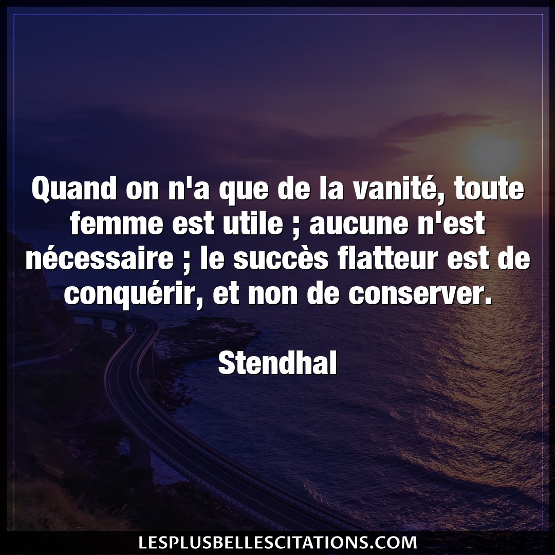 Citation Stendhal Femme Quand On N A Que De La Vanite Toute Femme E