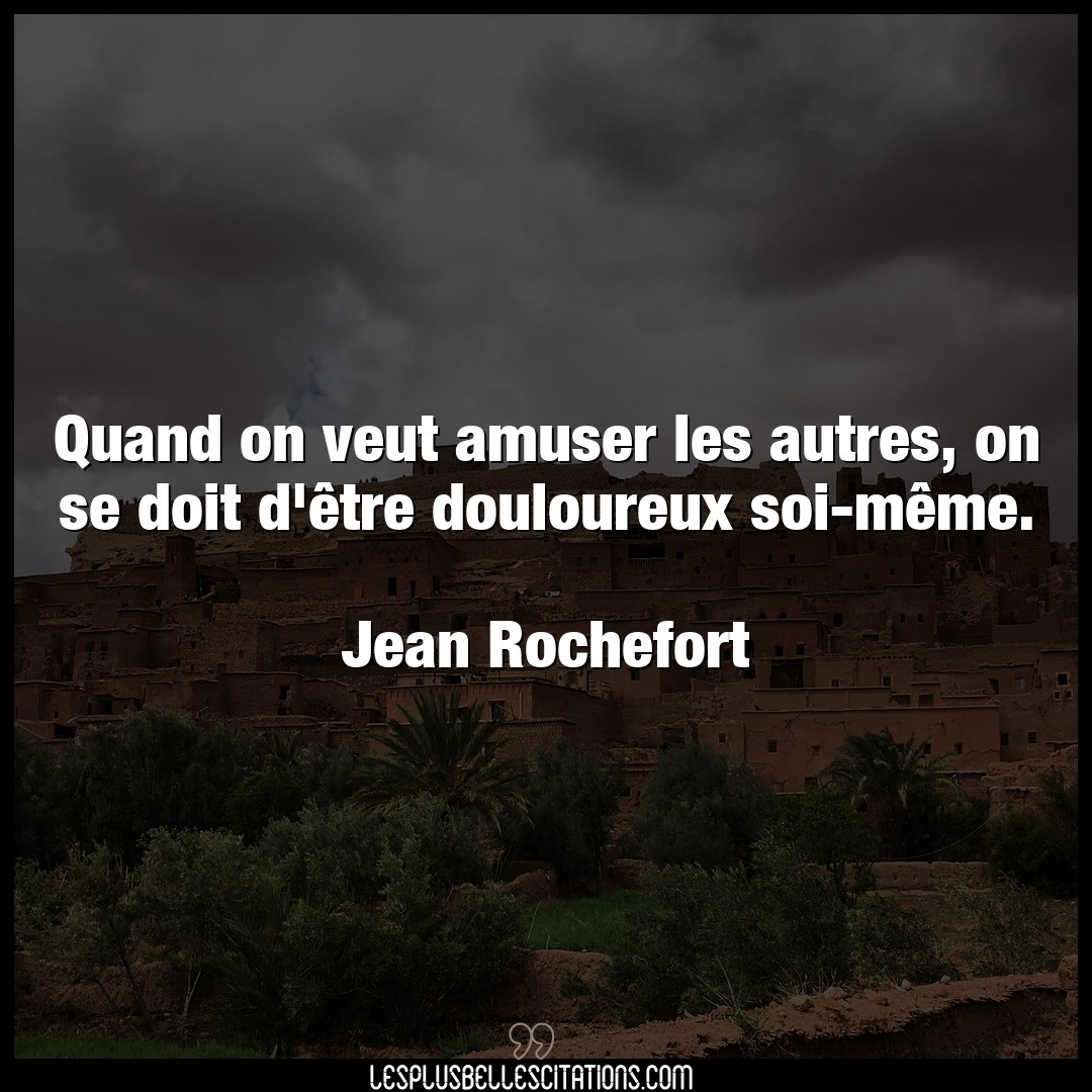 Citation Jean Rochefort Doit Quand On Veut Amuser Les Autres On Se Doit D