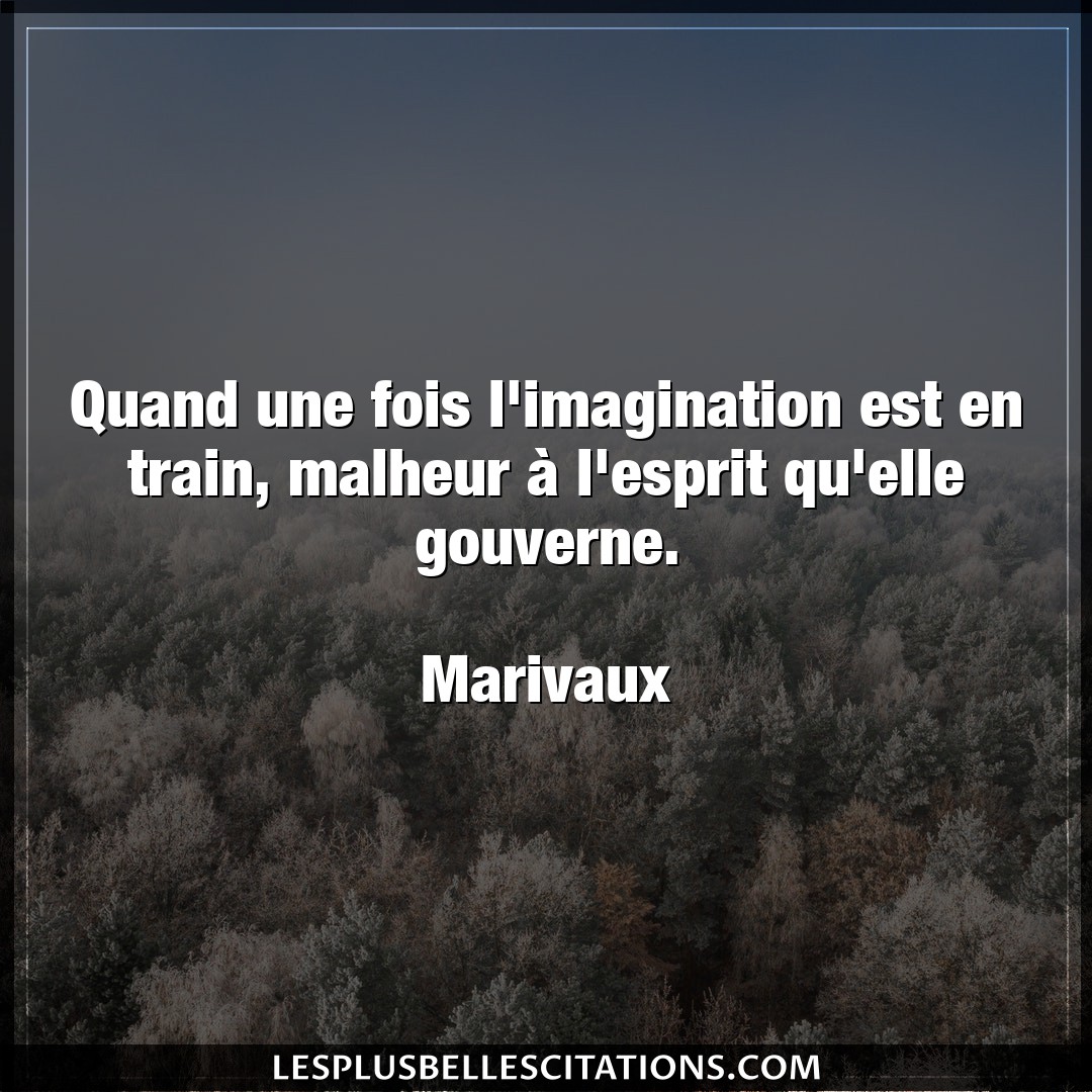 Citation Marivaux Elle Quand Une Fois L Imagination Est En Train Ma