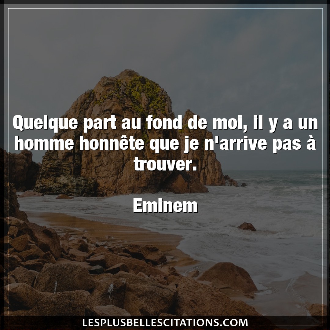 Citation Eminem Fond Quelque Part Au Fond De Moi Il Y A Un Homme