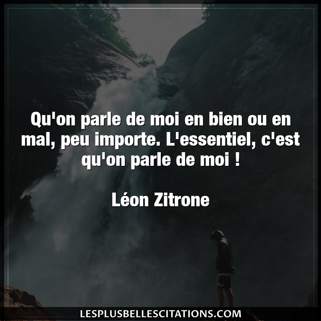 Citation Leon Zitrone Bien Qu On Parle De Moi En Bien Ou En Mal Peu Imp