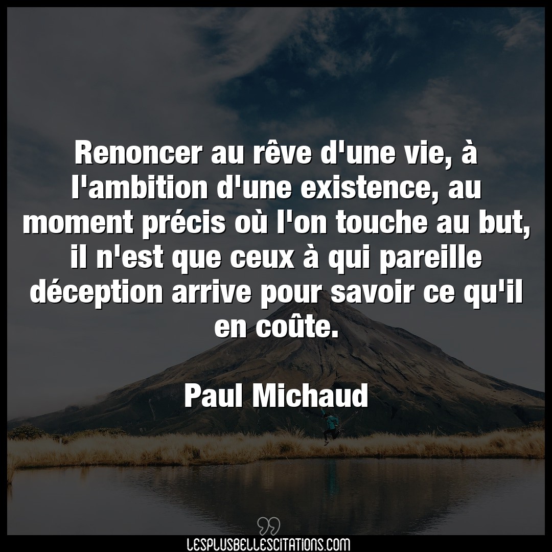 Citation Paul Michaud Ambition Renoncer Au Reve D Une Vie A L Ambition D