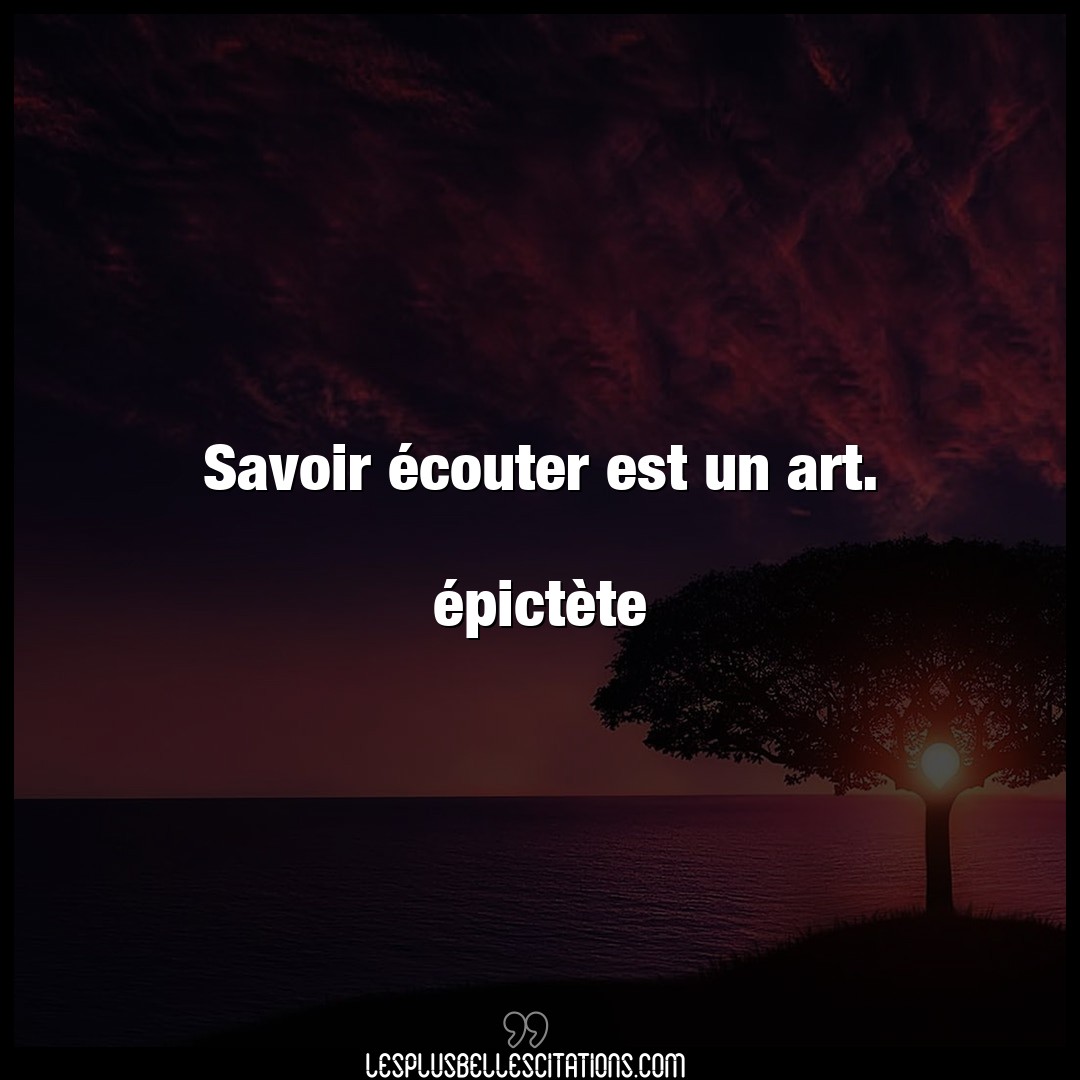 Citation Epictete Art Savoir Ecouter Est Un Art Epictete