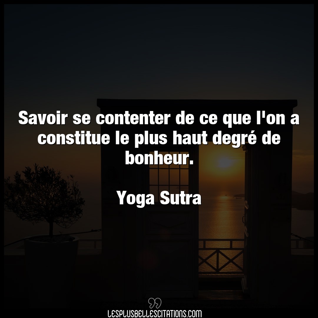Citation Yoga Sutra Bonheur Savoir Se Contenter De Ce Que L On A Constitu