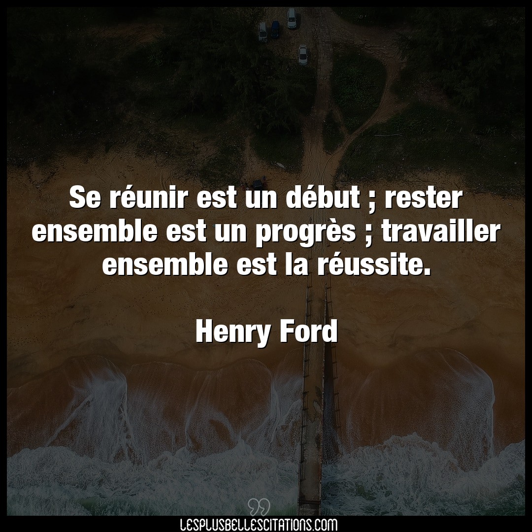 Citation Henry Ford But Se Reunir Est Un Debut Rester Ensemble Es