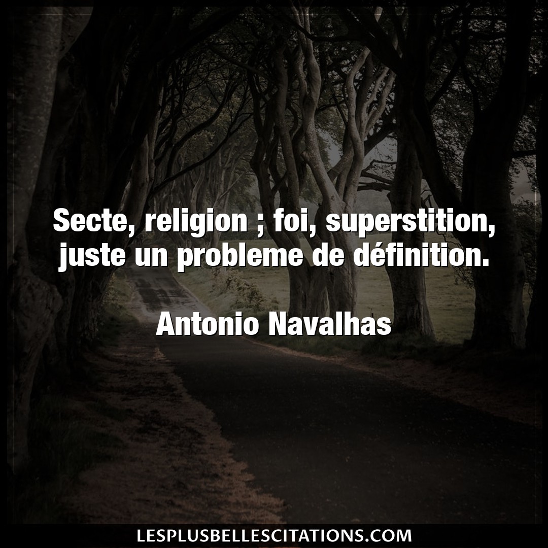 Secte, religion ; foi, superstition, juste un