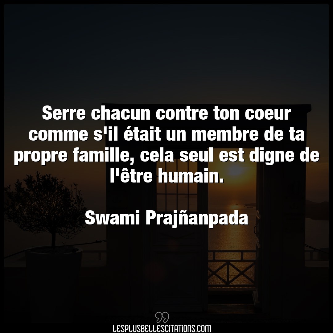 Citation Swami Prajnanpada Coeur Serre Chacun Contre Ton Coeur Comme S Il Eta