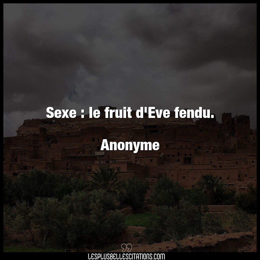 Sexe : le fruit d’Eve fendu.

Anonyme