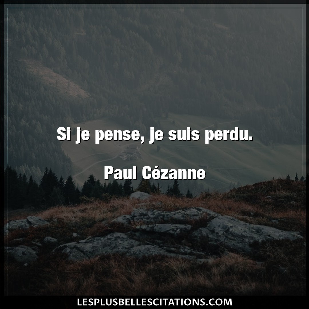 Citation Paul Cezanne Citations Si Je Pense Je Suis Perdu Paul Cezanne