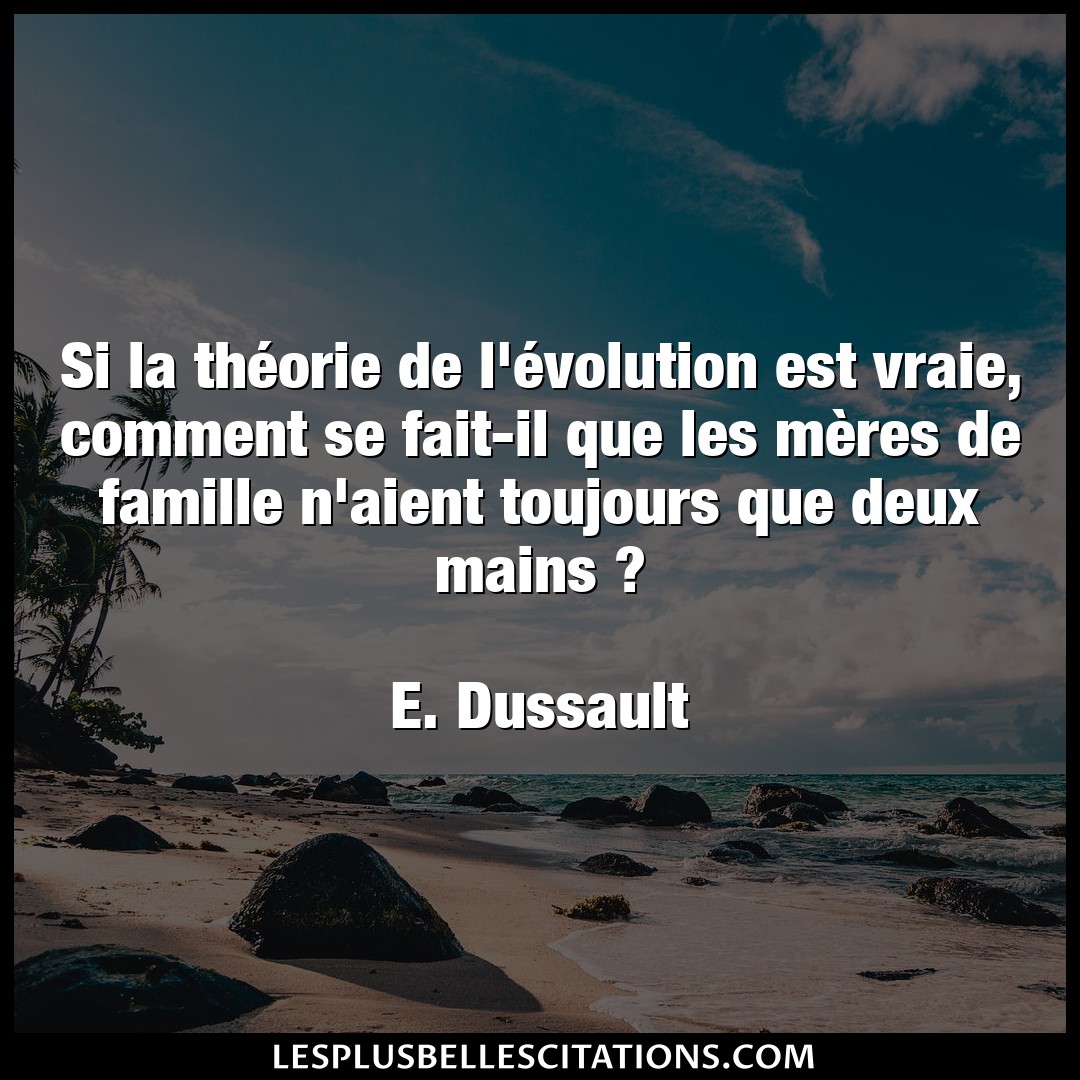 Citation E Dussault Fait Si La Theorie De L Evolution Est Vraie Com