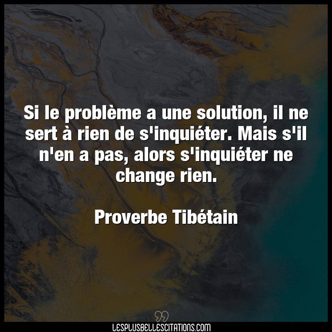 Citation Proverbe Tibetain Pas Si Le Probleme A Une Solution