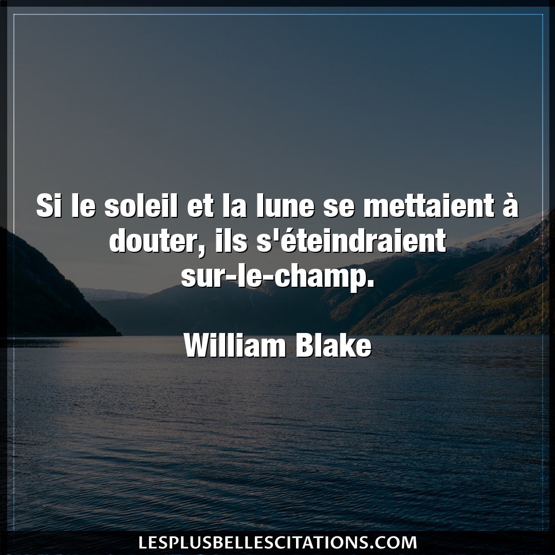 Citation William Blake Doute Si Le Soleil Et La Lune Se Mettaient A Doute