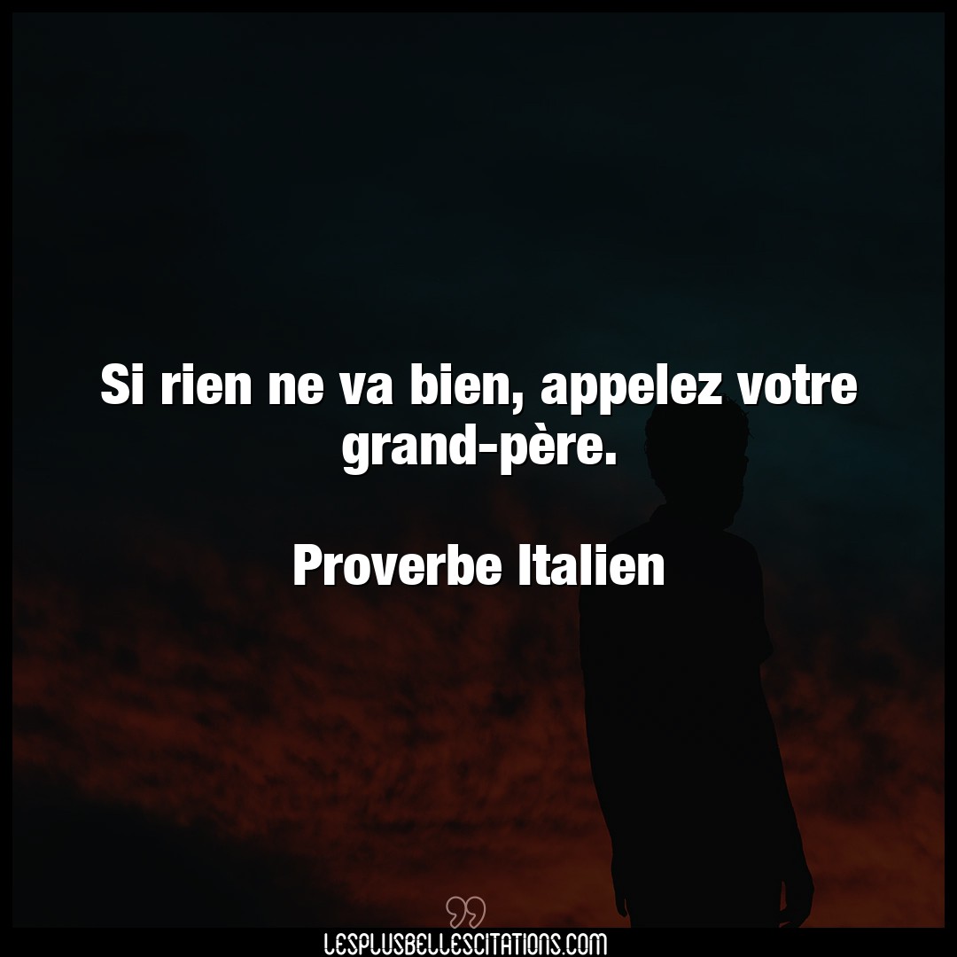 Citation Proverbe Italien Bien Si Rien Ne Va Bien Appelez Votre Grand Pere