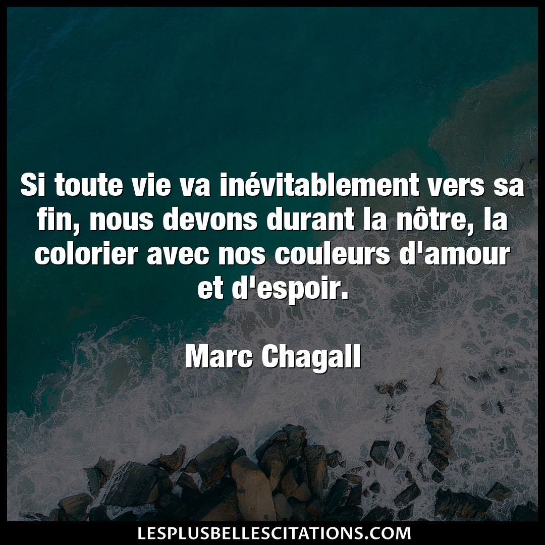 Citation Marc Chagall Amour Si Toute Vie Va Inevitablement Vers Sa Fin