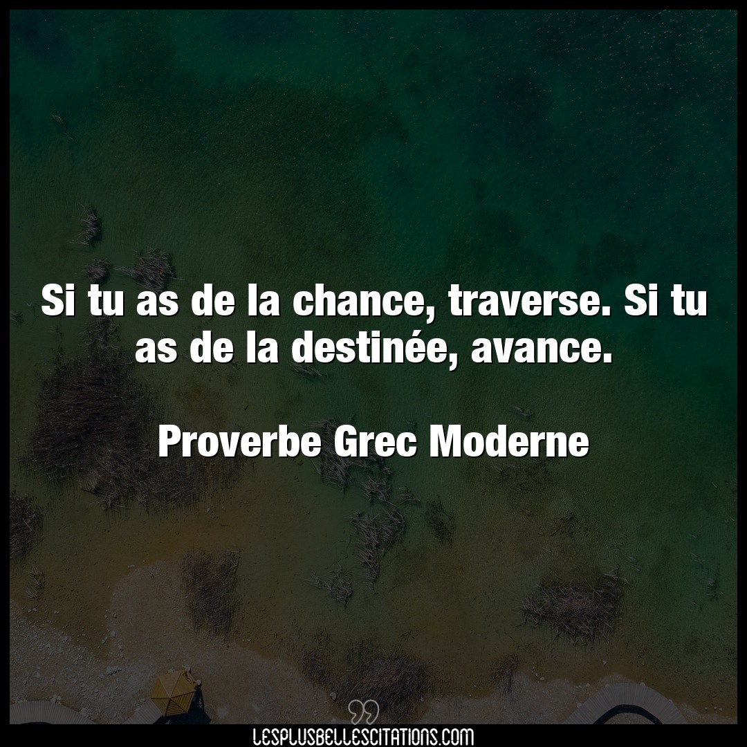 Citation Proverbe Grec Moderne Chance Si Tu As De La Chance Travers