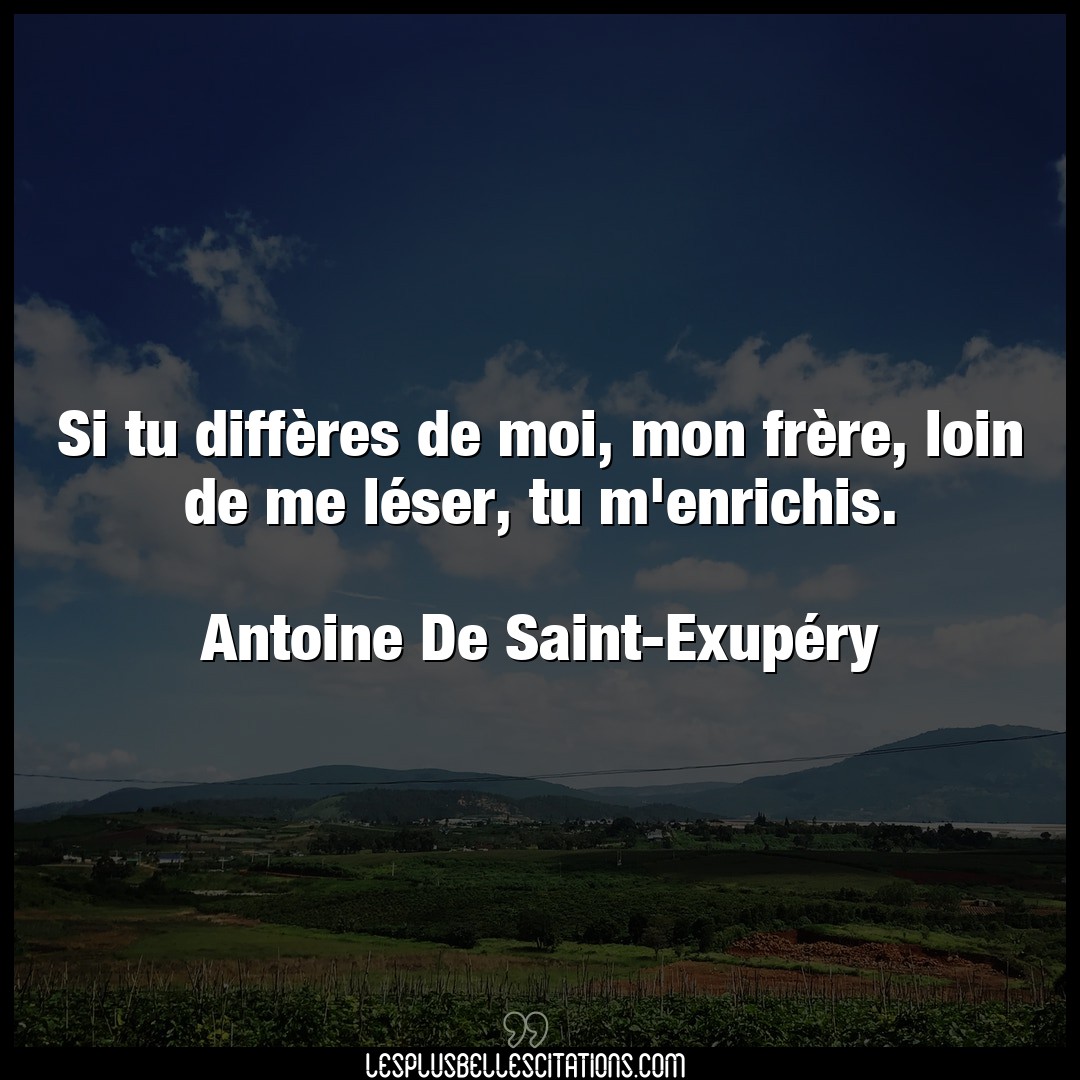 Citation Antoine De Saint Exupery Frere Si Tu Differes De Moi Mon Frere Loin De M