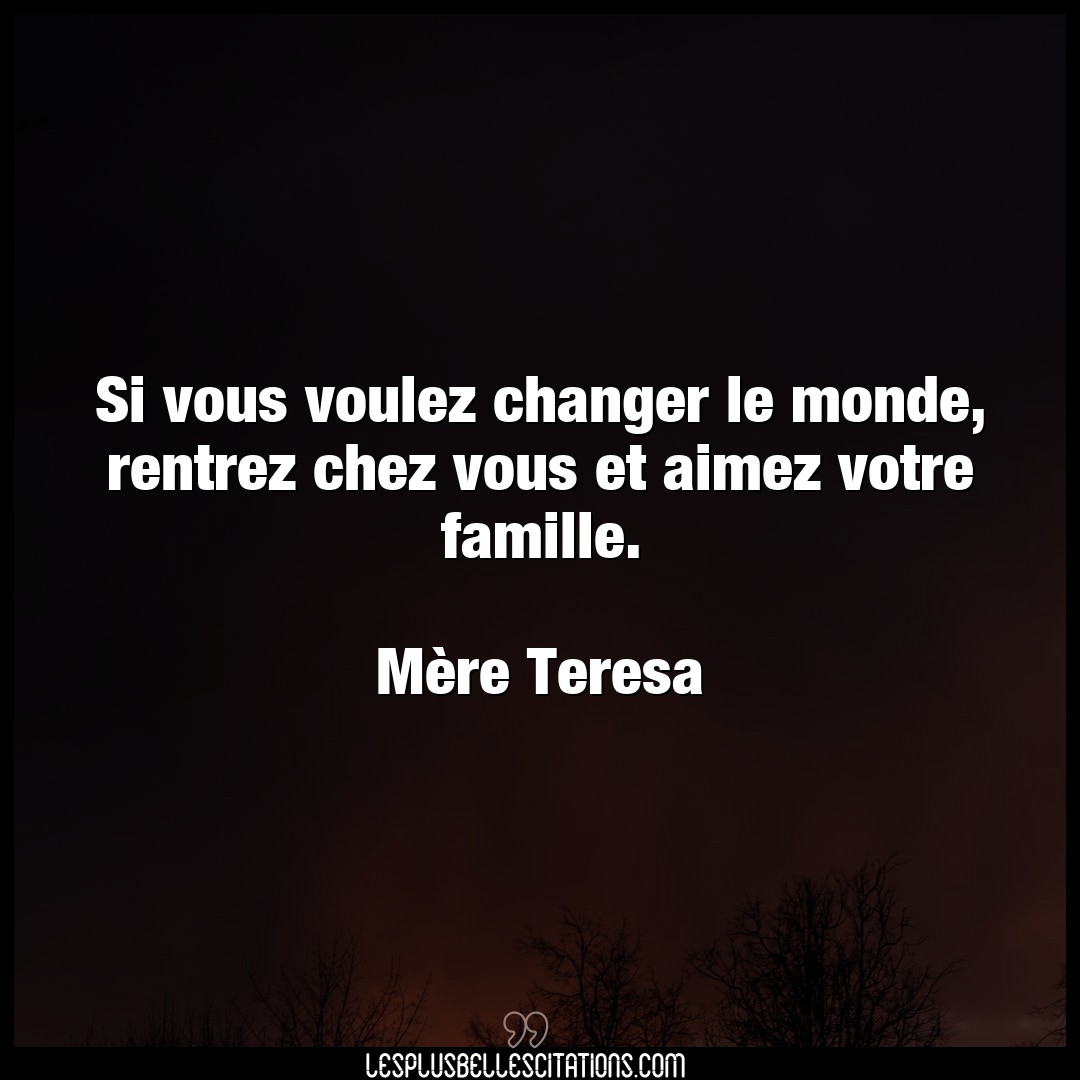 Citation Mere Teresa Changer Si Vous Voulez Changer Le Monde Rentrez Chez